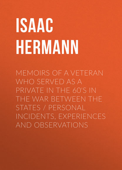 Memoirs of a Veteran Who Served as a Private in the 60 s in the War Between the States Personal Incidents, Experiences and Observations
