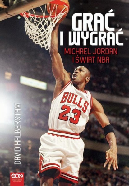 

Grać i wygrać. Michael Jordan i świat NBA