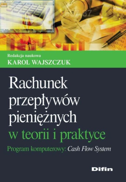 

Rachunek przepływów pieniężnych w teorii i praktyce. Program komputerowy Cash Flow System