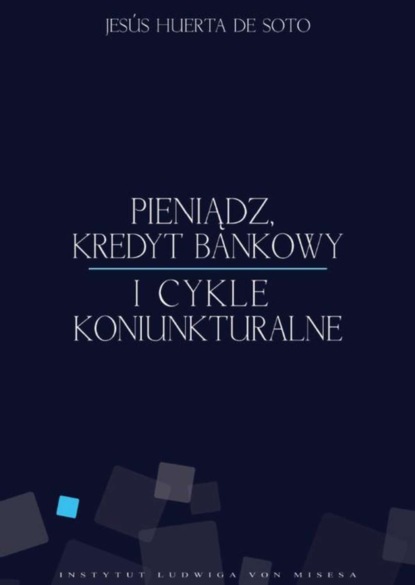 Jesús Huerta de Soto - Pieniądz, kredyt bankowy i cykle koniunkturalne