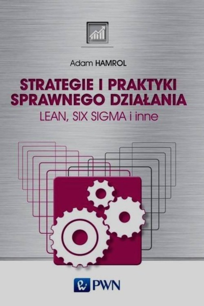 Adam Hamrol - Strategie i praktyki sprawnego działania Lean Six Sigma i inne