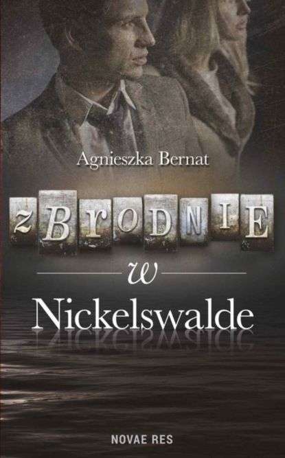 Agnieszka Bernat - Zbrodnie w Nickelswalde