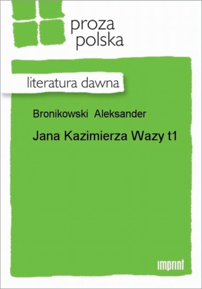 Aleksander Bronikowski — Jana Kazimierza Wazy, t. 1