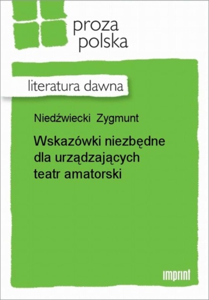 Zygmunt Niedźwiecki - Wskazówki niezbędne dla urządzających teatr amatorski