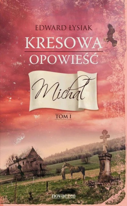 Edward Łysiak — Kresowa opowieść. Tom I: Michał