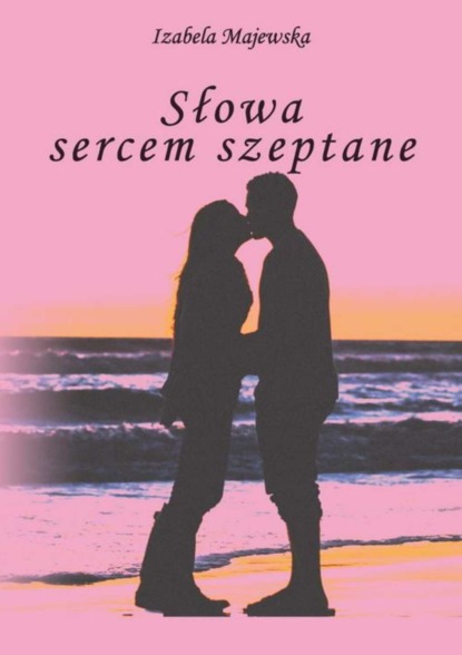 

Słowa sercem szeptane