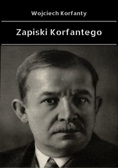 Wojciech Korfanty - Zapiski Korfantego