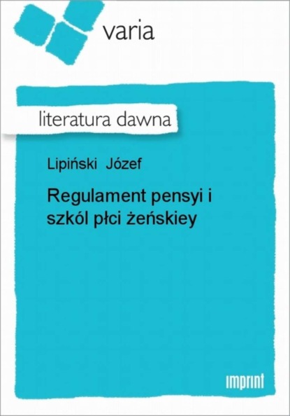 Józef Lipiński - Regulament pensyi i szkól płci żeńskiey