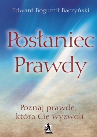 Edward Bogumił Baczyński - Posłaniec prawdy