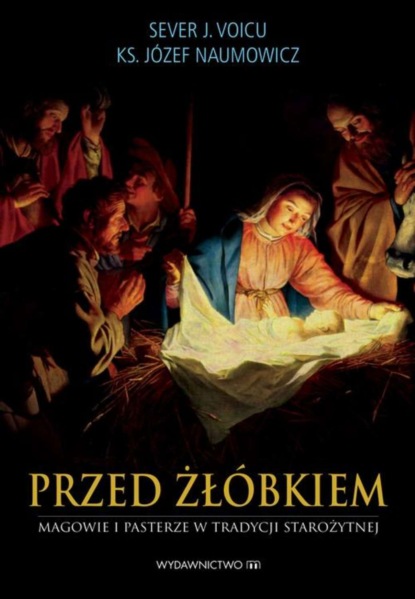 Sever J. Voicu - Przed żłóbkiem Magowie i pasterze w tradycji starożytnej