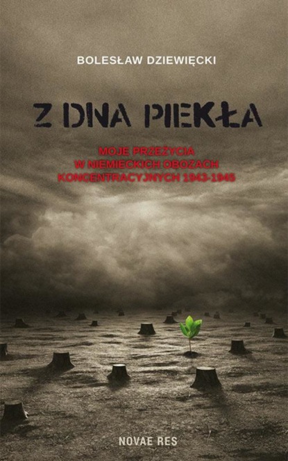 

Z dna piekła. Moje przeżycia w niemieckich obozach koncentracyjnych 1943-1945