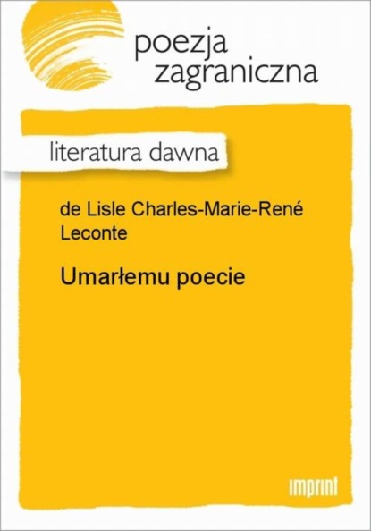 Charles-Marie-René Leconte de Lisle - Umarłemu poecie