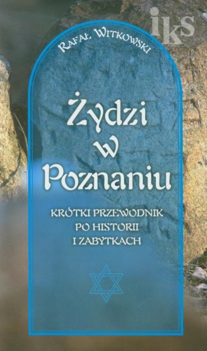 

Żydzi w Poznaniu Krótki przewodnik po historii i zabytkach