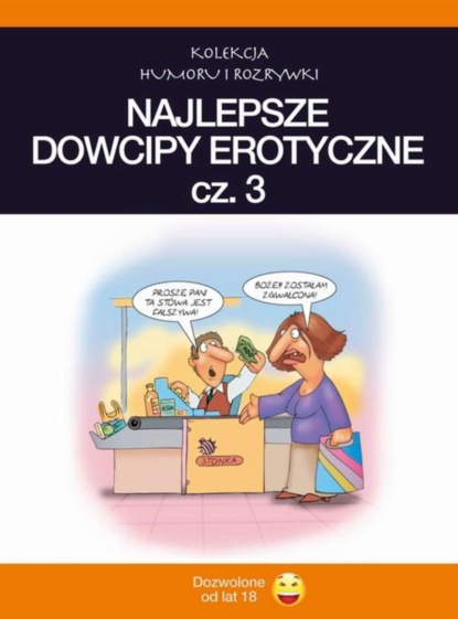

Najlepsze dowcipy erotyczne. Vol.3