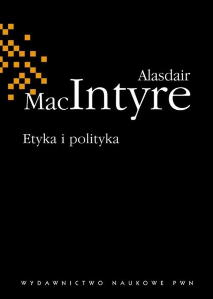 Alasdair Maclntyre - Etyka i polityka