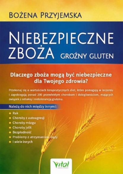 Bożena Przyjemska - Niebezpieczne zboża. Groźny gluten