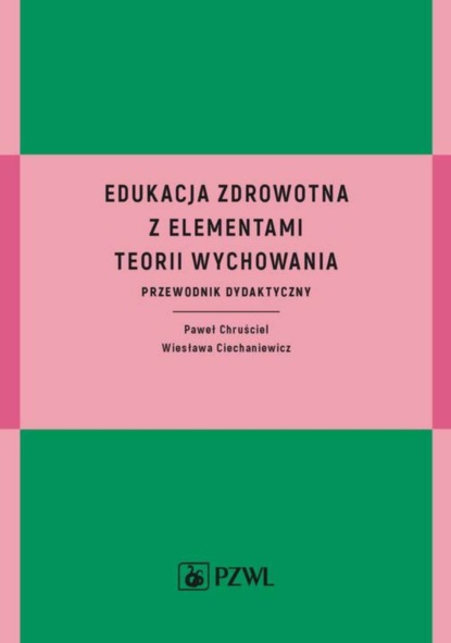 Paweł Chruściel - Edukacja zdrowotna z elementami teorii wychowania