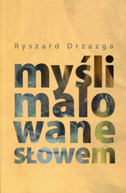 Ryszard Drzazga — Myśli malowane słowem