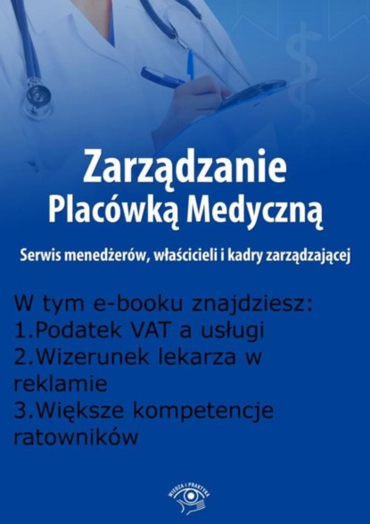 

Zarządzanie Placówką Medyczną. Serwis menedżerów, właścicieli i kadry zarządzającej, wydanie kwiecień 2016 r.