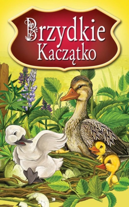 

Brzydkie Kaczątko. Najpiękniejsze Baśnie