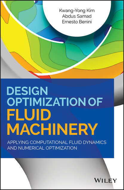 Design Optimization of Fluid Machinery. Applying Computational Fluid Dynamics and Numerical Optimization (Kwang-Yong Kim). 