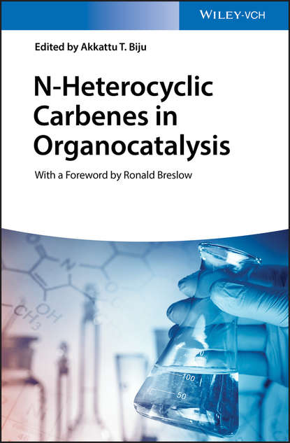 Группа авторов - N-Heterocyclic Carbenes in Organocatalysis