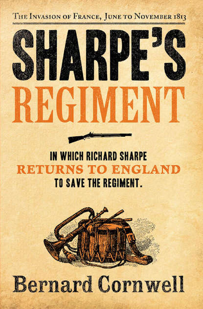 Bernard Cornwell - Sharpe’s Regiment: The Invasion of France, June to November 1813