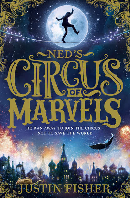 Justin  Fisher - Ned’s Circus of Marvels
