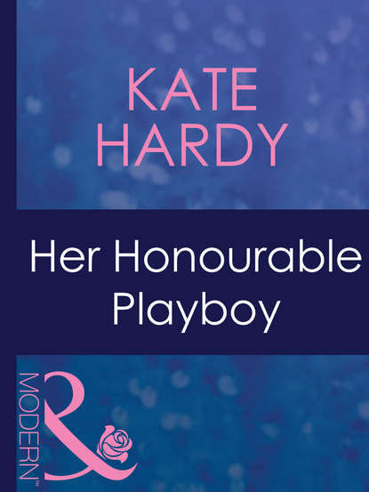 Kate Hardy — Her Honourable Playboy