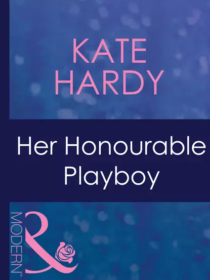 Обложка книги Her Honourable Playboy, Kate Hardy