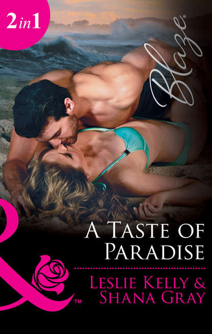 Leslie Kelly — A Taste Of Paradise: Addicted to You