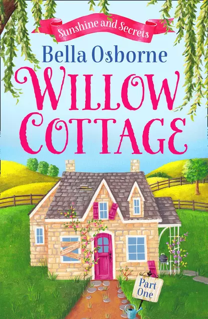 Обложка книги Willow Cottage – Part One: Sunshine and Secrets, Bella  Osborne