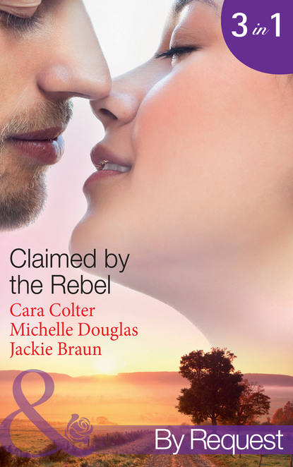Jackie Braun — Claimed by the Rebel: The Playboy's Plain Jane / The Loner's Guarded Heart / Moonlight and Roses