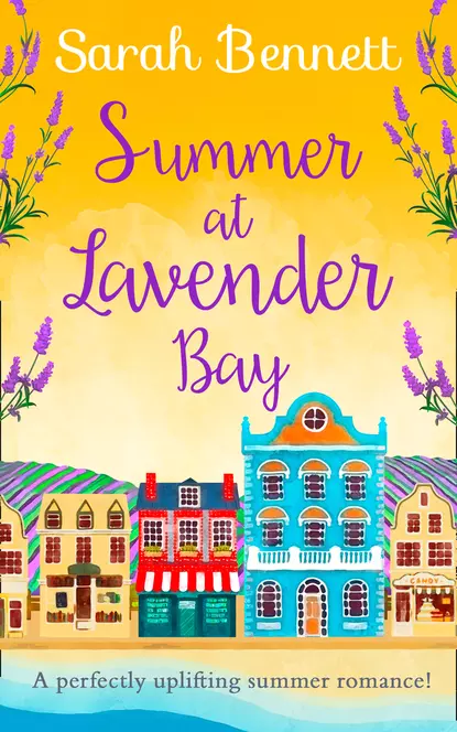 Обложка книги Summer at Lavender Bay: A fabulously feel-good summer romance perfect for taking on holiday!, Sarah  Bennett