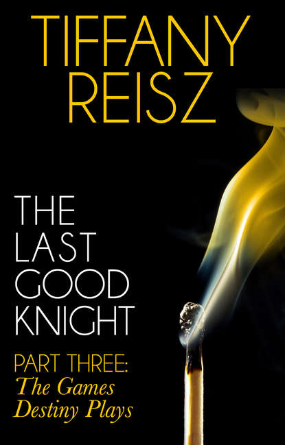 Tiffany  Reisz - The Last Good Knight Part III: The Games Destiny Plays