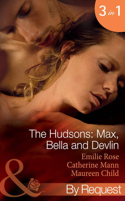 The Hudsons: Max, Bella and Devlin: Bargained Into Her Boss's Bed / Scene 3 / Propositioned Into a Foreign Affair / Scene 4 / Seduced Into a Paper Marriage - Maureen Child
