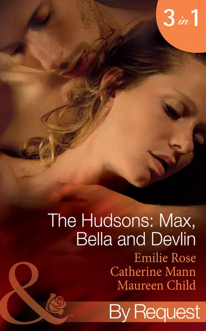 Обложка книги The Hudsons: Max, Bella and Devlin: Bargained Into Her Boss's Bed / Scene 3 / Propositioned Into a Foreign Affair / Scene 4 / Seduced Into a Paper Marriage, Maureen Child