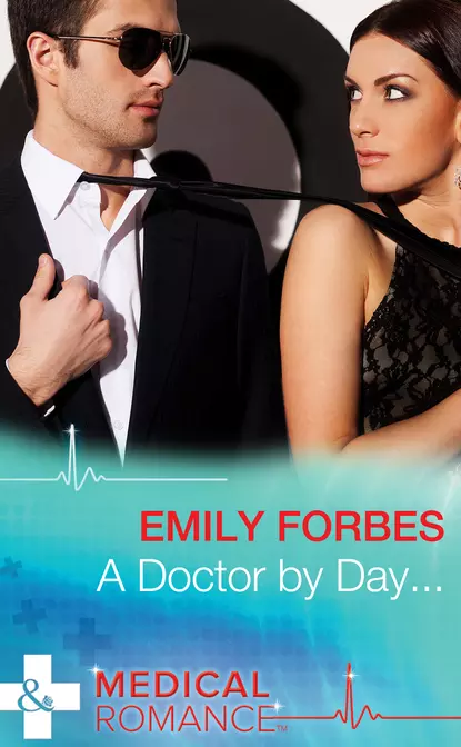 Обложка книги A Doctor By Day..., Emily  Forbes