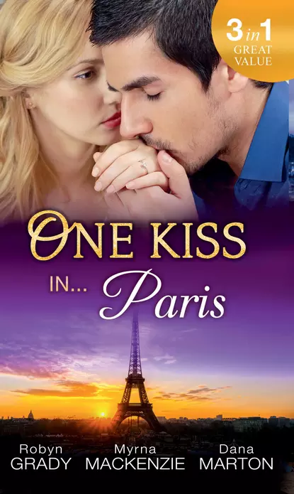 Обложка книги One Kiss in... Paris: The Billionaire's Bedside Manner / Hired: Cinderella Chef / 72 Hours, Робин Грейди