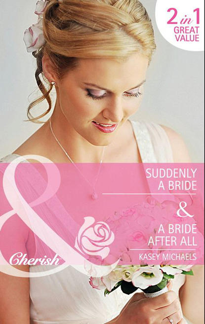 Кейси Майклс - Suddenly a Bride / A Bride After All: Suddenly a Bride