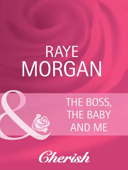 Обложка книги The Boss, the Baby and Me, Raye  Morgan