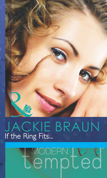 Jackie Braun — If the Ring Fits...