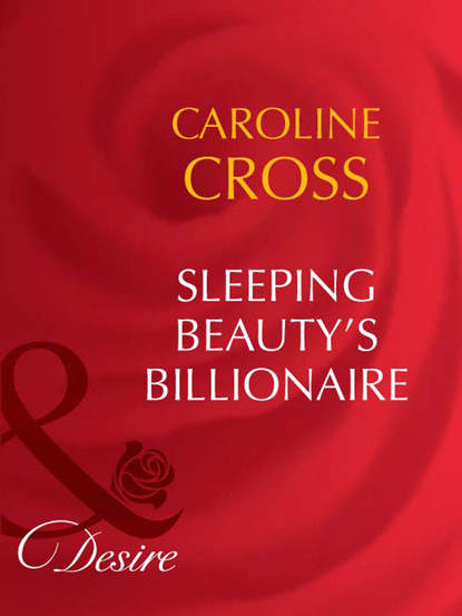 Caroline Cross — Sleeping Beauty's Billionaire