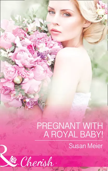 Обложка книги Pregnant With A Royal Baby!, Сьюзен Мейер