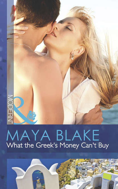 Майя Блейк — What the Greek's Money Can't Buy
