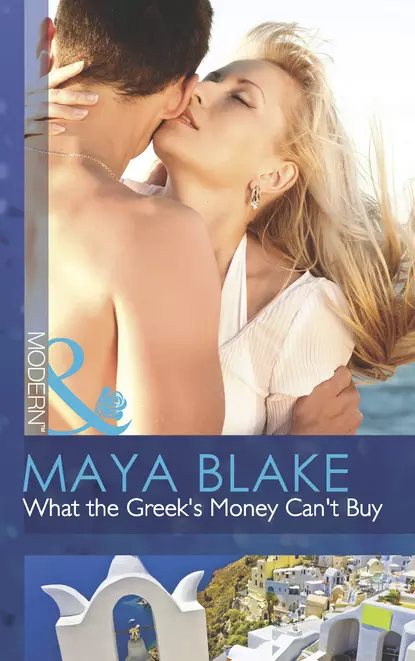 Обложка книги What the Greek's Money Can't Buy, Майя Блейк