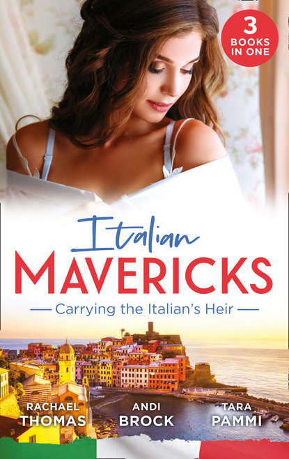 Tara Pammi — Italian Mavericks: Carrying The Italian's Heir: Married for the Italian's Heir / The Last Heir of Monterrato / The Surprise Conti Child
