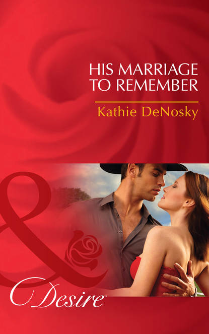 Kathie DeNosky — His Marriage to Remember