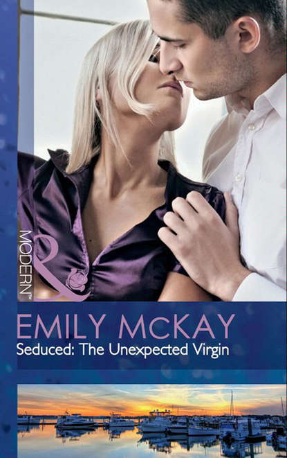 Emily McKay — Seduced: The Unexpected Virgin