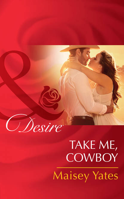 Maisey Yates — Take Me, Cowboy